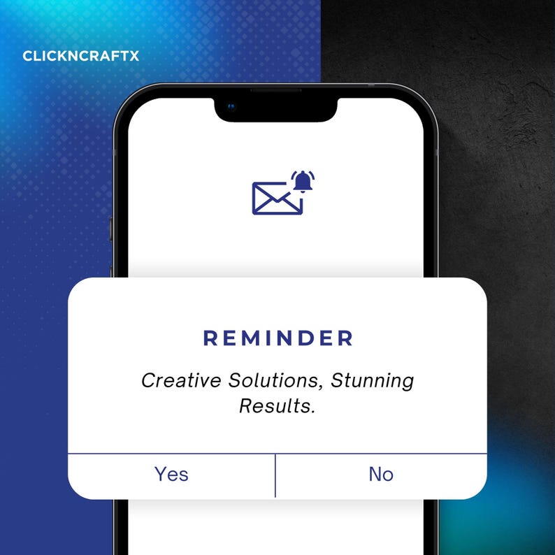 Pu&ograve; includere: Uno schermo di smartphone mostra una notifica di promemoria. La notifica recita "REMINDER" con il testo "Creative Solutions, Stunning Results". Sotto ci sono i pulsanti "Yes" e "No". L'angolo in alto a sinistra mostra "CLICKNCRAFTX".