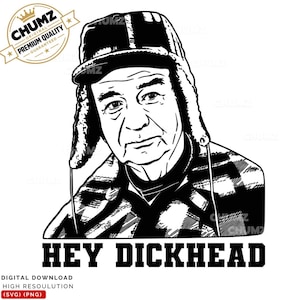 May include: A black and white graphic illustration of a person wearing a trapper hat and a plaid shirt. The text HEY DICKHEAD is printed in bold capital letters at the bottom. A CHUMZ PREMIUM QUALITY logo is visible in the top left corner.