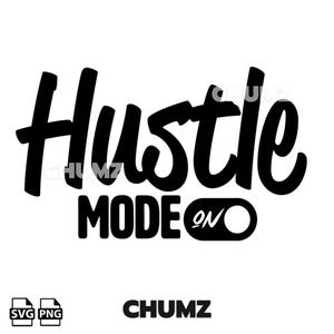May include: Black and white graphic design with the text "Hustle Mode On" and a stylized on/off switch. The text is in a bold, handwritten font.