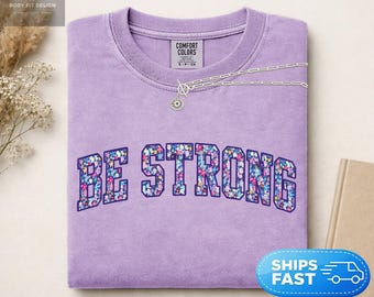 Comfort Colors® Be Strong Floral Shirt, Motivational Gym Tee, Fitness Mindset Shirt, Workout Inspiration, Pilates Wellness Gift for Her