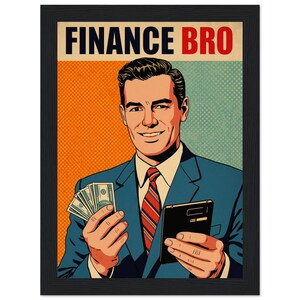 May include: Framed art print. A smiling man in a blue suit and red striped tie holds cash and a smartphone. The background is orange and blue, with the text "FINANCE BRO" in bold letters.