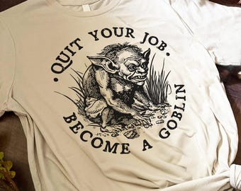 Quit Your Job Become A Goblin Unisex T-Shirt