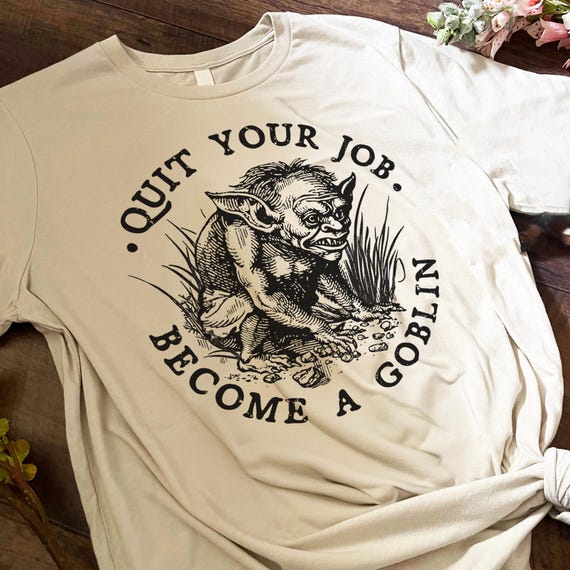 Quit Your Job Become A Goblin Unisex T-shirt - Etsy