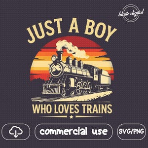 Train Lover SVG - Just a Boy Who Loves Trains Design - Railroad Enthusiast Gift - Digital Download PNG/SVG - Cricut Cut File