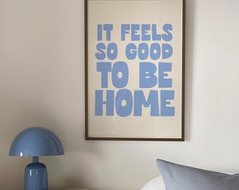 It Feels So Good to Be Home Print, Cute Above Bed Art, Affirmation Quote Poster, Cool Living Room Decor, Light Blue Print, Digital Download