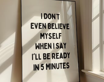 I Lied I Won't Be Ready In 5 Minutes Druck, Ankleidezimmer Kunst, Lustiges Badezimmer Poster, Lustiges Zitat Druck, sarkastischer Druck, Digitaler Download