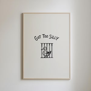 Póster Got Too Silly Goose, decoración divertida para sala de estar de la generación Z, impresiones minimalistas lindas y atrevidas, arte de pared peculiar, impresiones que te hacen sentir bien, arte de humor atrevido