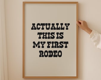 Actually This Is My First Rodeo Poster, Western Quotes Wall Art, Funny Cowboy, Modern Western Decor, Wild West Print, Trendy Cowgirl Prints