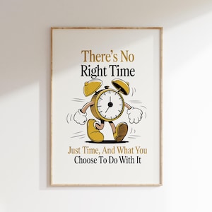 Non esiste un momento giusto, solo il tempo, poster motivazionale, arte murale positiva e di tendenza, poster mascotte retrò, arredamento per appartamenti retrò, arte delle buone vibrazioni