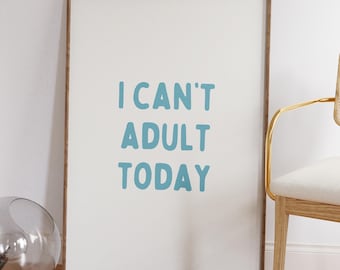 I Can't Adult Today Poster, Trendy Quote Print, Sassy Humor Poster, Quirky Wall Art, Silly Sayings, Funny Office Print, Cool Apartment Decor