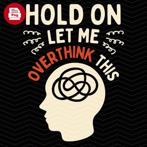 Puede incluir: Diseño gráfico con el texto "HOLD ON LET ME OVERTHINK THIS" en blanco y naranja. Una silueta de cabeza color crema tiene un diseño de cerebro negro y enredado. El fondo es negro con un patrón en zigzag.