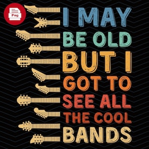 Posso ser velho, mas consegui ver todas as bandas legais - Banda de rock retrô PNG, download digital, clipart de música vintage, design de camiseta