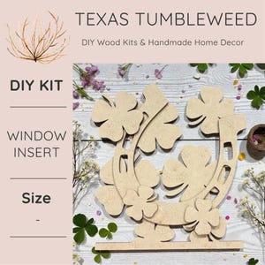 May include: A DIY wood kit for a window insert, featuring a clover-shaped design. The unfinished wood piece is surrounded by floral accents and the text "TEXAS TUMBLEWEED". The kit includes the words "DIY KIT", "WINDOW INSERT", and "Size".