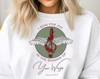 I Sing for Joy Psalms Sweatshirt, Under Your Wings, Psalm 63:7 Bible Verse, Faith Based Shirt, Treble Clef Shirt, Musician Music Singer Gift