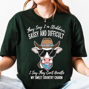 They say i&#39;m stubborn sassy and difficult i say they can&#39;t handle my sweet country charm, Funny Country Girl Saying Cow Farmer Cowgirl png