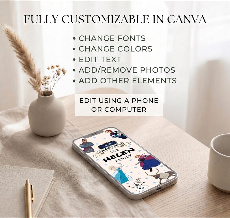 May include: A smartphone displays a custom design with the text "THE HELEN FAMILY" and cartoon characters. The phone is on a wooden surface next to a vase with dried flowers. Text on the image says "FULLY CUSTOMIZABLE IN CANVA".