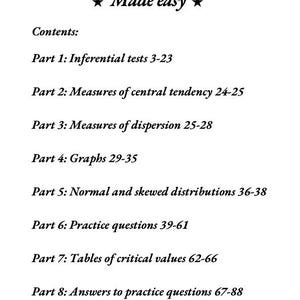May include: A black and white document with the title "Maths for Psychology A level ★ Made easy ★" and a table of contents listing the different sections of the book, including "Inferential tests", "Measures of central tendency", "Measures of dispersion", "Graphs", "Normal and skewed distributions", "Practice questions", "Tables of critical values", and "Answers to practice questions".