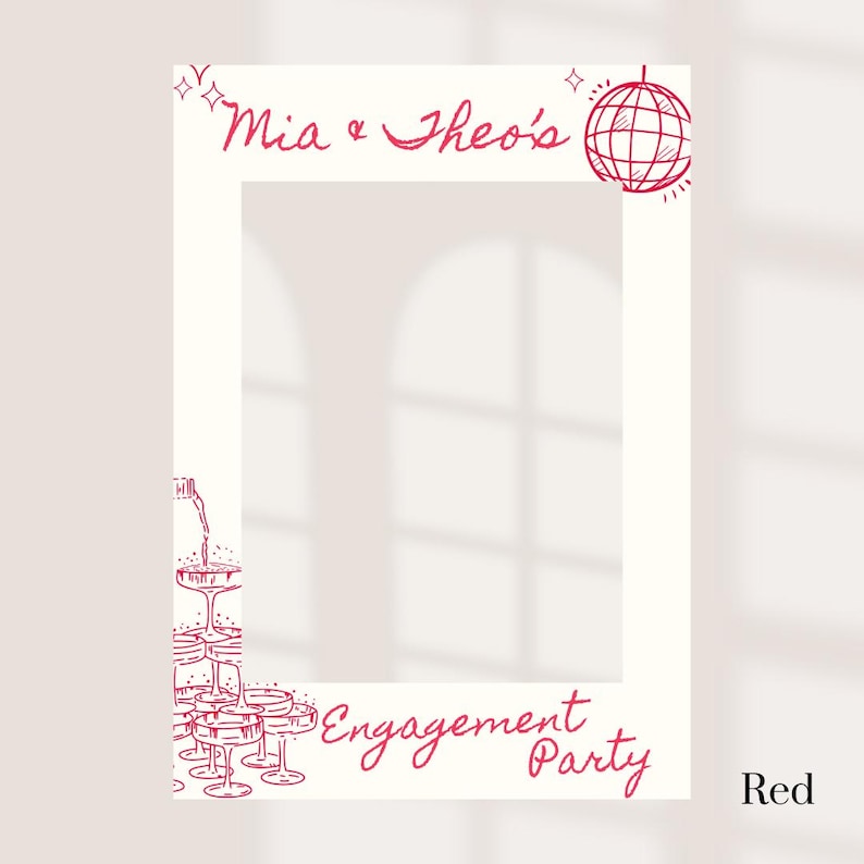 May include: A white photo booth frame with red line art. The top of the frame reads "Mia & Theo's" and features a disco ball illustration. The bottom of the frame says "Engagement Party" with a champagne tower illustration.