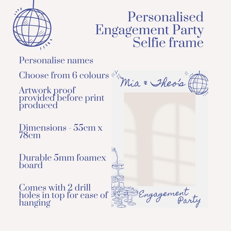 May include: A personalised engagement party selfie frame, 55cm x 78cm, with the names "Mia & Theo's". Features text: "Personalise names", "Choose from 6 colours", and "Engagement Party". Made from durable 5mm foamex board. Includes a disco ball illustration.