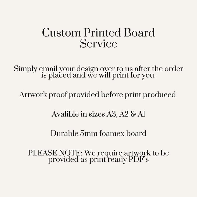 May include: Cream-colored graphic with the text "Custom Printed Board Service." The text explains the process: email your design, artwork proof provided, available in A3, A2 & A1 sizes, and durable 5mm foamex board.