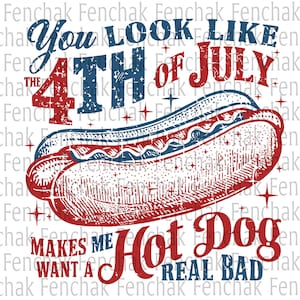 You Look Like The 4th Of July Png, Funny Hot Dog Png, Makes Me Want A Hot Dog Real Bad Png, Christian 4th July Png, America Needs Jesus Png