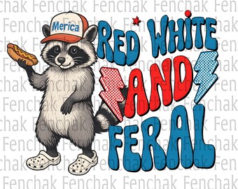 Red White And Feral png, Funny USA Shirt, Funny Raccoon Shirt , 4th Of July Digital Download, Feral PNG, Hotdog Raccoon png, Merica png