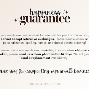 May include: Cream-colored graphic with the words "happiness guarantee" in a decorative font. Text below states ornaments are personalized and cannot be returned or exchanged. It also thanks customers for supporting the small business.