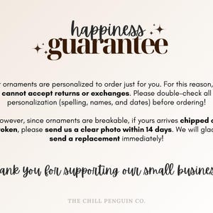 May include: Cream-colored graphic with the words "happiness guarantee" in a decorative font. Text below states ornaments are personalized and cannot be returned or exchanged. It also thanks customers for supporting the small business.