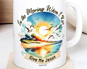 Inspirational Beach Sunrise 11 or 15 oz White Ceramic Mug with Psalm 143:8 "In the Morning When I Rise" Christian or Beach Decor Coffee Cup