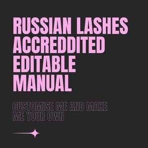 May include: Black background with the words "RUSSIAN LASHES ACCREDITED EDITABLE MANUAL" in pink, bold, uppercase letters. Below, in a smaller, outlined font, it reads "CUSTOMISE ME AND MAKE ME YOUR OWN". A pink starburst graphic is at the bottom.