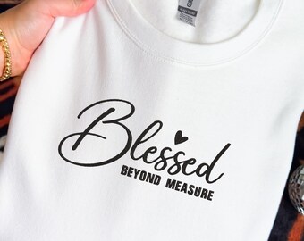Embroidered Blessed Sweatshirt - Blessed Beyond Measure Christian Sweatshirt - Gift For Her