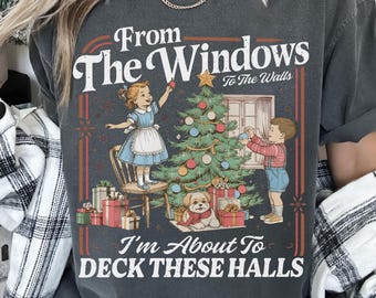 Comfort Color Funny Christmas Sweatshirt - From The Windows to the Walls I'm About to Deck These Halls Tee - Holiday Party T-Shirt Xmas Gift