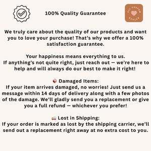 May include: A white background with black text outlining a 100% Quality Guarantee. The text explains that the seller cares about the quality of their products and wants customers to love their purchases. The seller offers a 100% satisfaction guarantee. The text also explains that if a customer is unhappy with their purchase, they can reach out to the seller for help. The text also explains the seller's policy for damaged items and lost shipments.