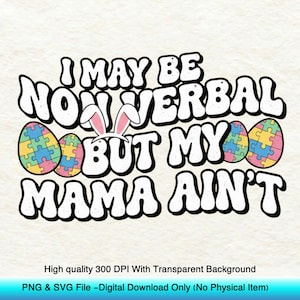 Puede incluir: Diseño gráfico blanco con el texto "I MAY BE NONVERBAL BUT MY MAMA AIN'T". El diseño incluye huevos de Pascua con patrones de rompecabezas y orejas de conejo. Descarga digital.