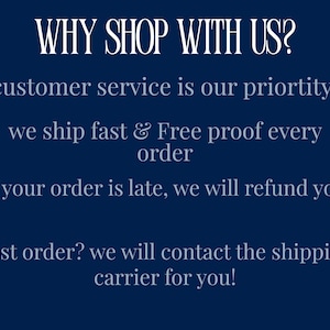 May include: A dark blue informational graphic with white text that reads: WHY SHOP WITH US? customer service is our priortity! we ship fast & Free proof every order. If your order is late, we will refund you. Lost order? we will contact the shipping carrier for you!