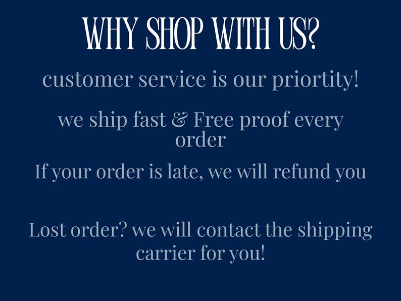 May include: A dark blue informational graphic with white text that reads: WHY SHOP WITH US? customer service is our priortity! we ship fast & Free proof every order. If your order is late, we will refund you. Lost order? we will contact the shipping carrier for you!