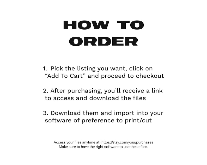 May include: White background with black text that reads "HOW TO ORDER". Instructions include picking a listing, clicking "Add To Cart", downloading files, and importing them into software. A URL is provided for accessing files.