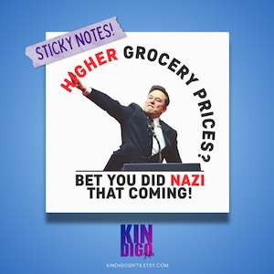 May include: A square sticker featuring a photograph of a man in a suit gesturing with his arm. The text reads: STICKY NOTES! HIGHER GROCERY PRICES? BET YOU DID NAZI THAT COMING! The design is set against a white background with a blue border.
