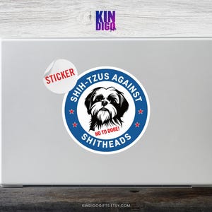 Shih-Tzus Against Shitheads Sticker, Funny Political Dog Sticker, Anti Trump Musk Gift, Shih-Tzu Lover Decal, Anti DOGE, Dogs Against DOGE