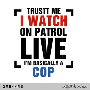 Könnte beinhalten: Ein schwarz-weißes Grafikdesign mit dem Text "TRUSTT ME I WATCH ON PATROL LIVE I'M BASICALLY A COP" auf weißem Hintergrund.