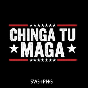 May include: Black graphic design with the words "CHINGA TU MAGA" in distressed white font, framed by red lines and stars. The bottom of the image reads "SVG+PNG".
