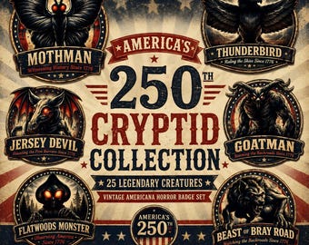 May include: A vintage Americana horror badge set featuring illustrations of cryptids like Mothman, Jersey Devil, and Goatman. The design includes text that reads "250th Cryptid Collection" and "25 Legendary Creatures". The color palette is red, white, and blue.