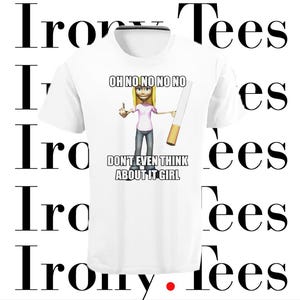 May include: White t-shirt featuring a cartoon image of a woman holding a cigarette. The text on the shirt reads "OH NO NO NO NO" and "DON'T EVEN THINK ABOUT IT GIRL".