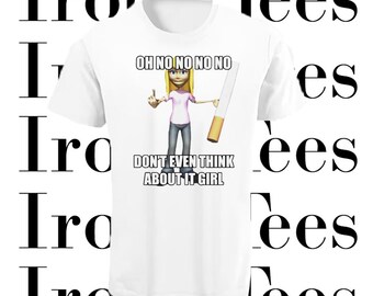 Oh No No No Don't Even Think About It Girl Meme | Mens Womens T-Shirt Crop Top Sweatshirt Hoodie | White Black Pink S M L XL 2XL 3XL 4XL