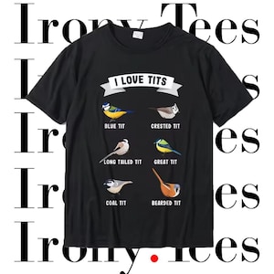 I Love Tits Bird Watching Meme Funny T-Shirt | Unisex Crew Neck S M L XL 2Xl 3Xl | Black Grey Blue Red Pink Purple Green Birds Cute Ironic