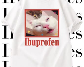 Ibuprofen Cat Meme Funny T-Shirt | Unisex Crew Neck S M L XL 2Xl 3XL White Pink Grey Blue Green Yellow | Kitty Lover Edgy Y2K Joke