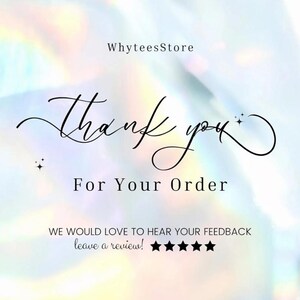 May include: A digital graphic with the text "Thank you For Your Order" in elegant script. The image includes the shop name "WhyteesStore" and a request for feedback with five stars.