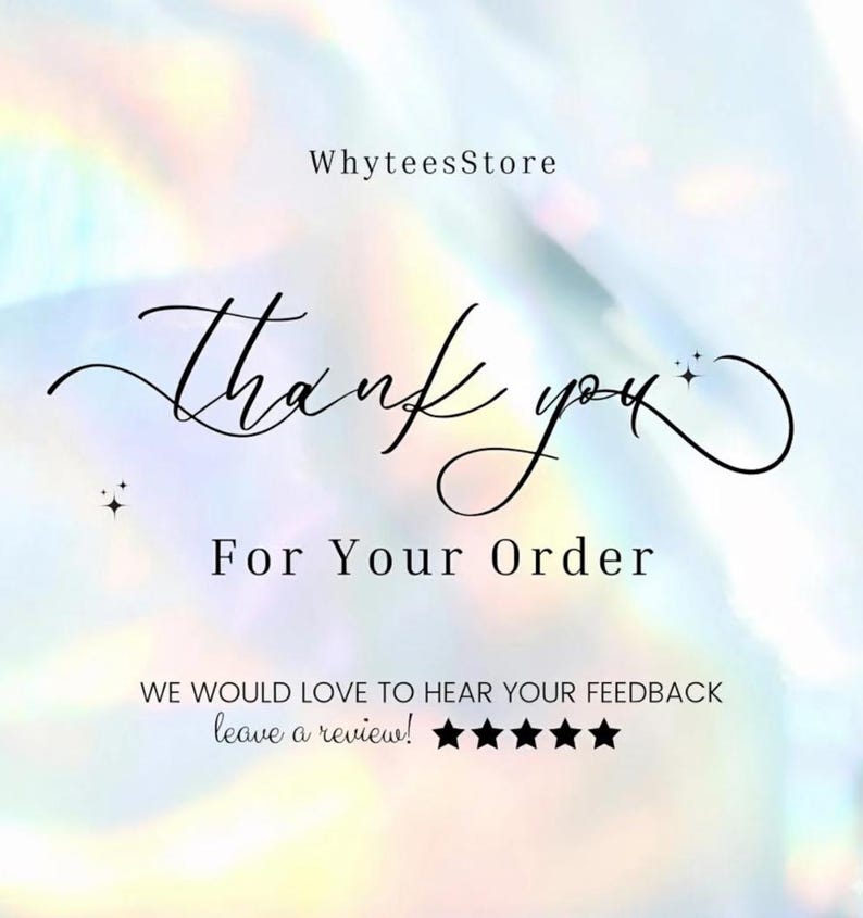 May include: A digital graphic with the text "Thank you For Your Order" in elegant script. The image includes the shop name "WhyteesStore" and a request for feedback with five stars.