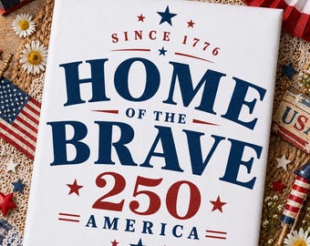 Home of the Brave 250 PNG, America 1776 2026 PNG, USA 250th Anniversary Shirt, Patriotic Sublimation