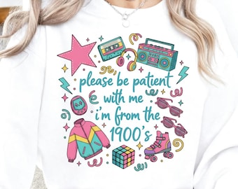 Please Be Patient With Me PNG | I’m From The 1900s Sublimation Design | Funny Retro Meme PNG | Vintage 90s Humor | Colorful Throwback Design